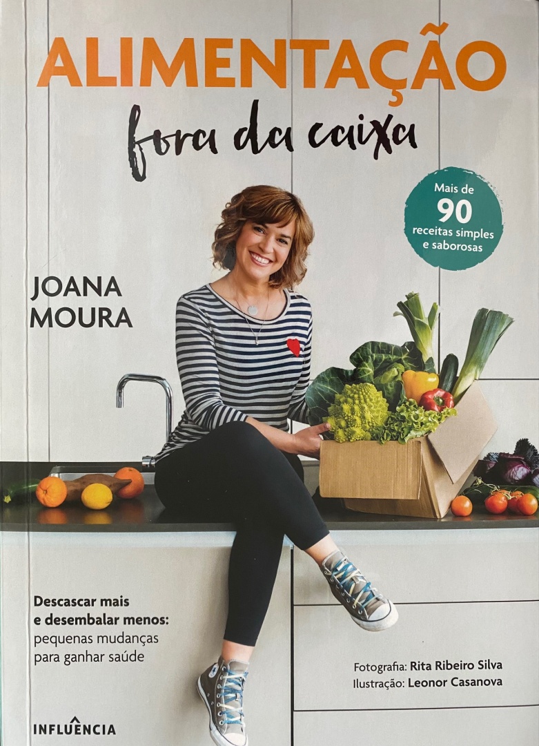 Receitas saborosas e ricas em nutrientes é o que Joana Moura nos sugere no livro ‘Alimentação Fora da Caixa’…. e também descascar mais e a desembalar menos para ganhar saúde.